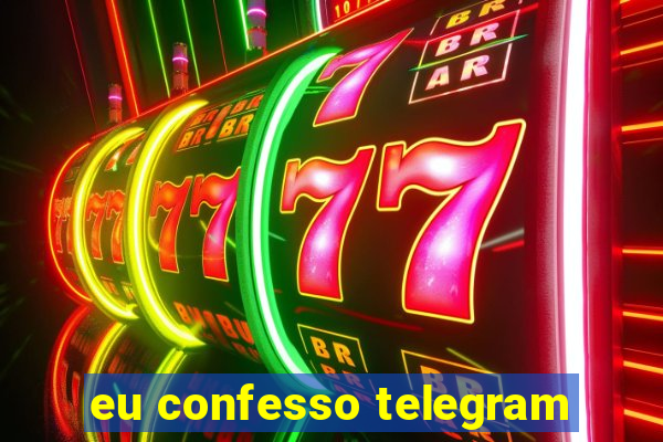 eu confesso telegram